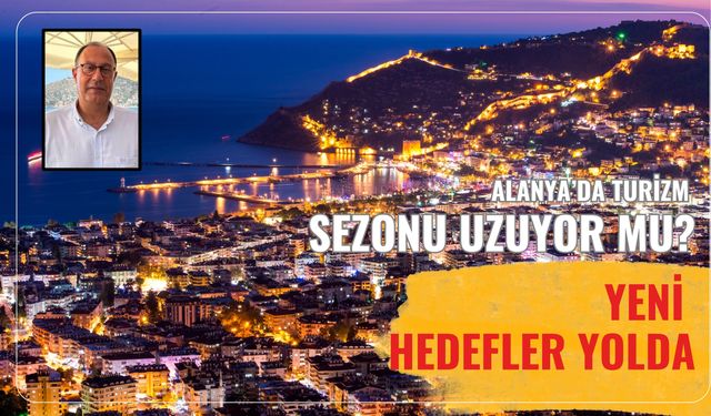 Alanya'da turizm sezonu uzuyor mu? Yeni  hedefler yolda