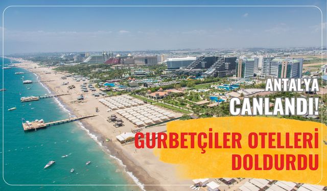 Antalya canlandı: Gurbetçiler otelleri doldurdu!