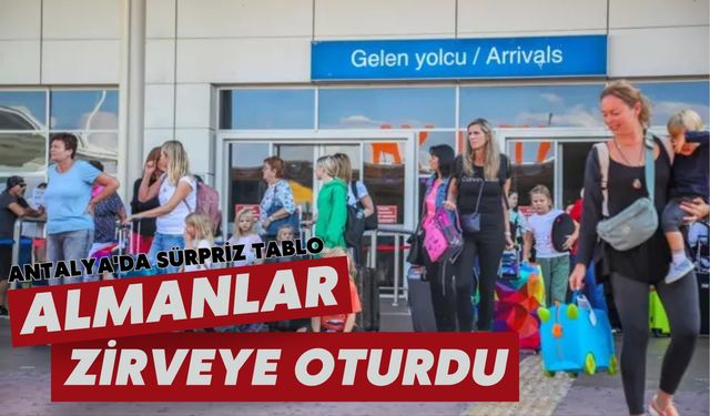 Antalya'da sürpriz tablo: Almanlar zirveye oturdu
