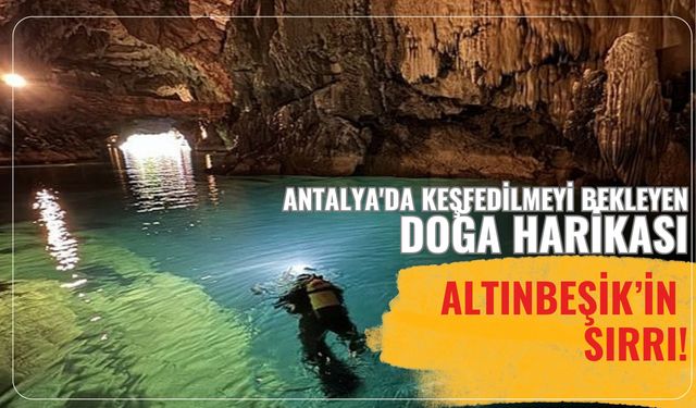 Antalya'da keşfedilmeyi bekleyen doğa harikası: Altınbeşik’in sırrı!