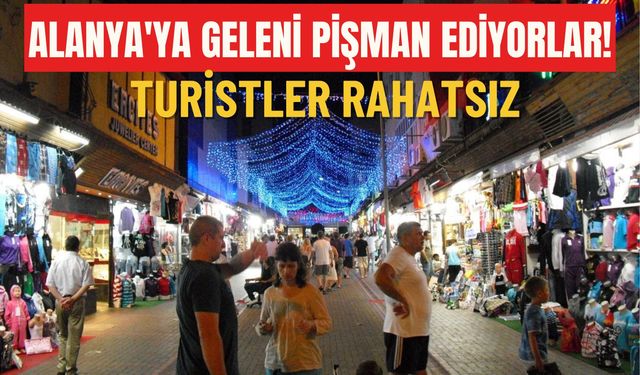 Alanya'ya geleni pişman ediyorlar! Turistler rahatsız