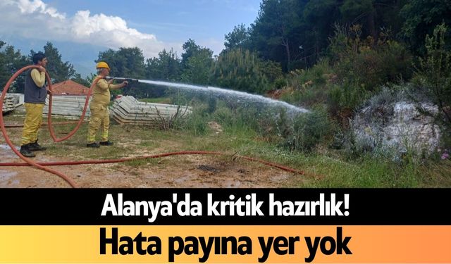 Alanya'da kritik hazırlık! Hata payına yer yok