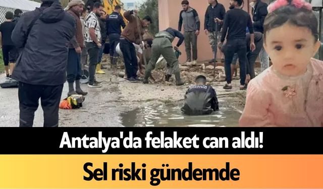 Antalya'da felaket can aldı! Sel riski gündemde