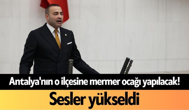 Antalya'nın o ilçesine mermer ocağı yapılacak! Sesler yükseldi