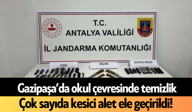 Gazipaşa’da okul çevresinde temizlik: Çok sayıda kesici alet ele geçirildi!