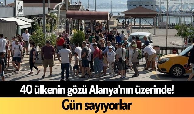 40 ülkenin gözü Alanya'nın üzerinde! Gün sayıyorlar
