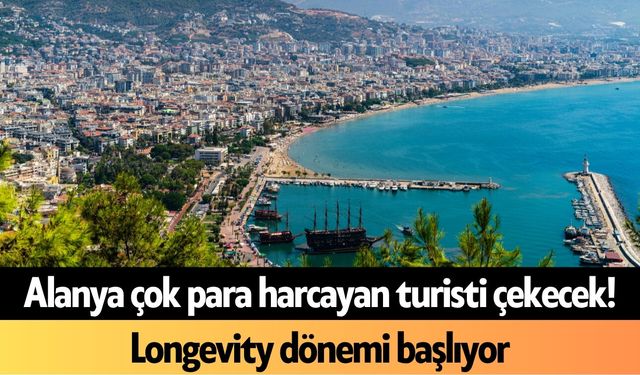 Alanya çok para harcayan turisti çekecek! Longevity dönemi başlıyor