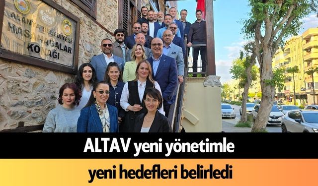 ALTAV yeni yönetimle yeni hedefleri belirledi
