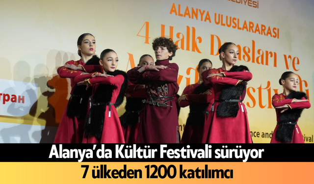Alanya’da Kültür Festivali sürüyor! 7 ülkeden 1200 katılımcı