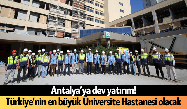Antalya’ya dev yatırım! Türkiye’nin en büyük Üniversite Hastanesi olacak