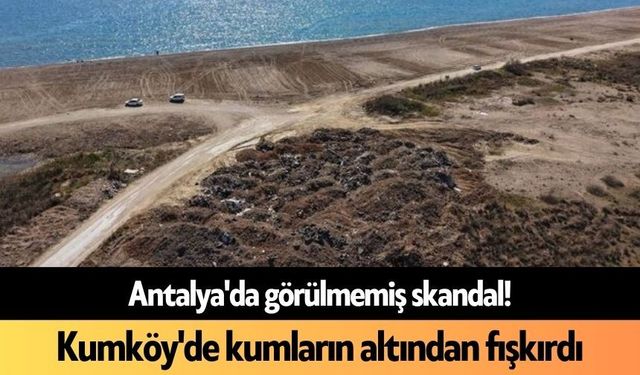 Antalya Kumköy'de kumların altından skandal fışkırdı