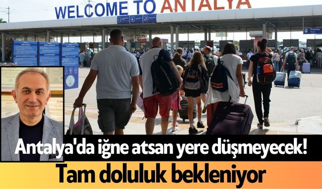 Antalya'da iğne atsan yere düşmeyecek! Tam doluluk bekleniyor