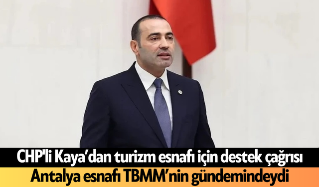CHP'li Kaya’dan Antalyalı turizm esnafı için destek çağrısı