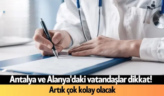 Antalya ve Alanya'daki vatandaşlar dikkat! Artık çok kolay