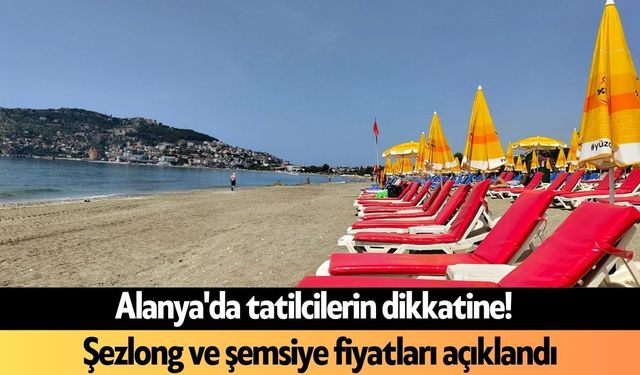 Alanya'da tatilcilerin dikkatine! Şezlong ve şemsiye fiyatları açıklandı