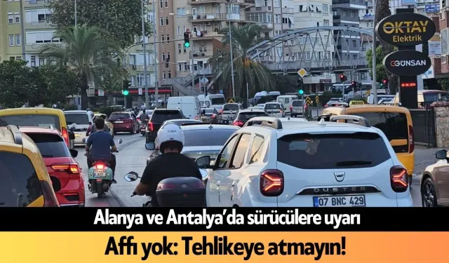 Alanya ve Antalya'da bayram öncesi sürücülere uyarı: Affı yok