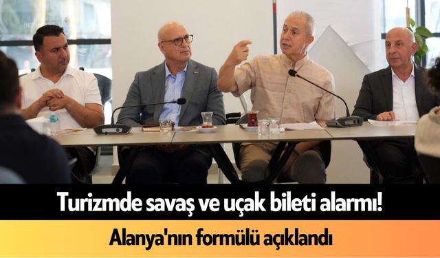 Turizmde savaş ve uçak bileti alarmı! Alanya'nın formülü açıklandı