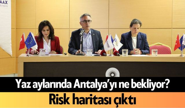 Yaz aylarında Antalya’yı ne bekliyor? Risk haritası çıktı