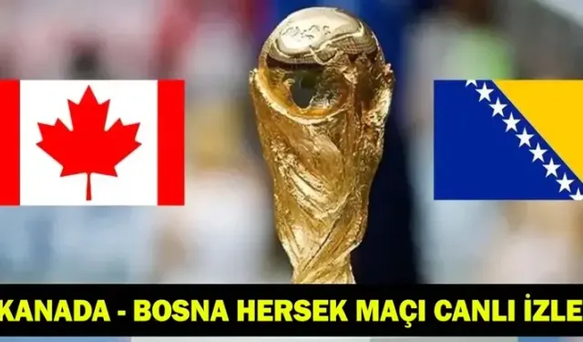 Kanada-Bosna Hersek maçı hangi kanalda? CANLI İZLE