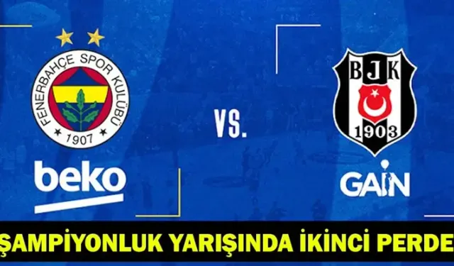 Fenerbahçe Beko-Beşiktaş GAİN 2. maç hangi kanalda? CANLI İZLE