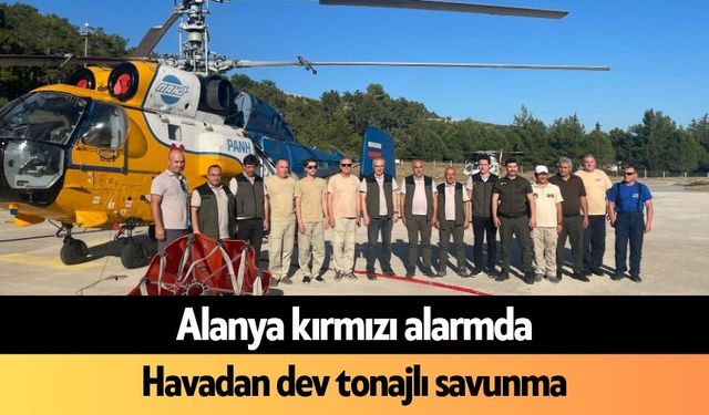 Alanya kırmızı alarmda: Havadan dev tonajlı savunma