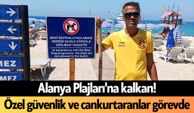 Alanya Plajları'na kalkan! Özel güvenlik ve cankurtaranlar görevde