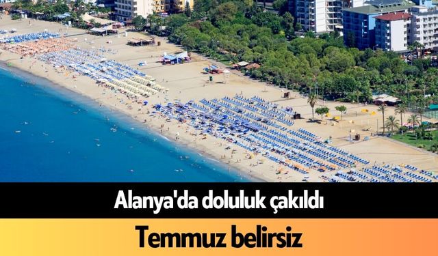 Alanya'da doluluk çakıldı, Temmuz belirsiz