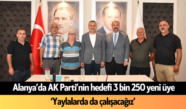 Alanya'da AK Parti’nin hedefi 3 bin 250 yeni üye