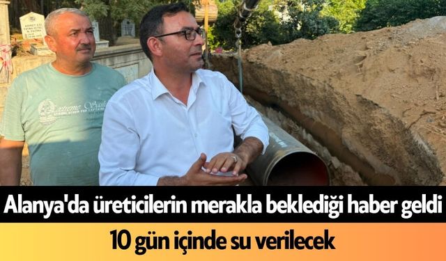 Alanya'da üreticilerin merakla beklediği haber geldi