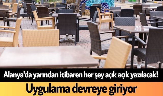 Alanya'da yarından itibaren her şey açık açık yazılacak