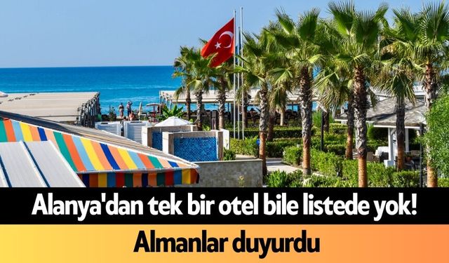 Alanya'dan tek bir otel bile listede yok! Almanlar duyurdu