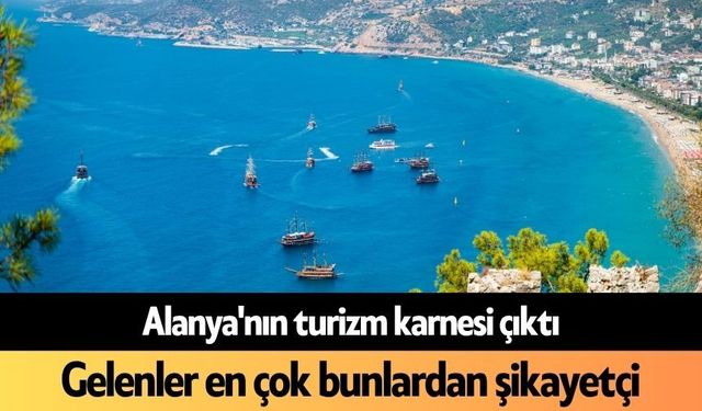Alanya'nın turizm karnesi çıktı: Gelenler en çok bunlardan şikayetçi