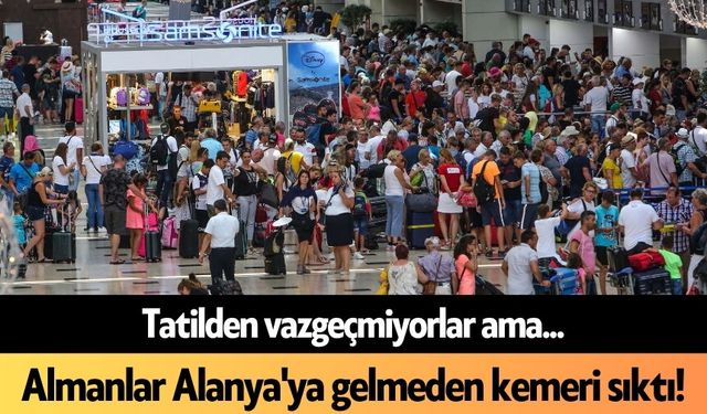 Almanlar Alanya'ya gelmeden kemeri sıktı