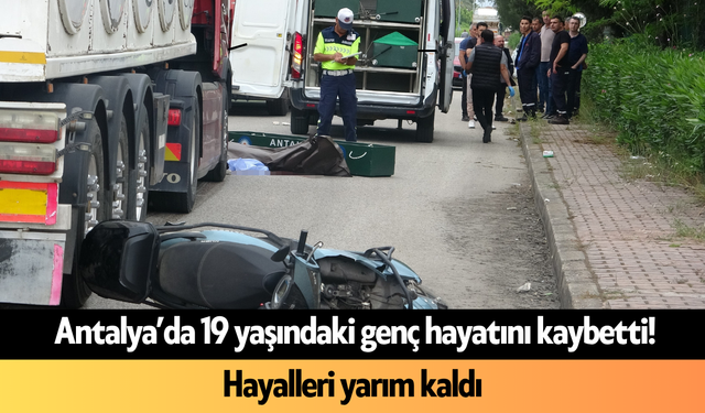 Antalya’da 19 yaşındaki genç hayatını kaybetti! Hayalleri yarım kaldı