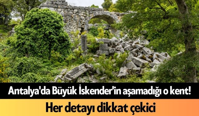 Antalya'da Büyük İskender'in aşamadığı o kent