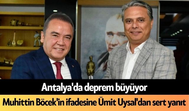 Antalya'da deprem büyüyor: Muhittin Böcek'in ifadesine Ümit Uysal'dan sert yanıt