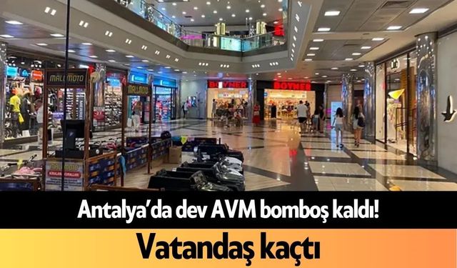 Antalya’da dev AVM bomboş kaldı! Vatandaş kaçtı