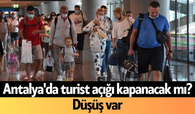 Antalya'da turist açığı kapanacak mı?