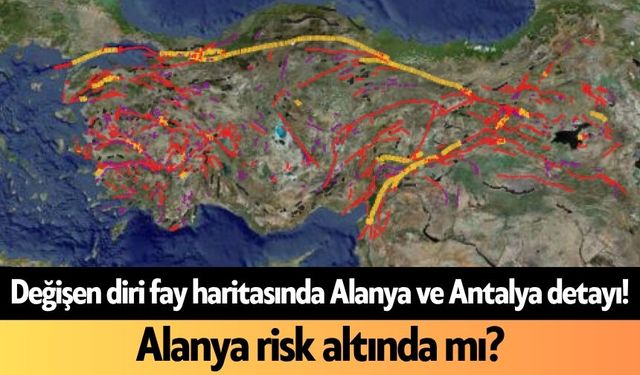 Değişen diri fay haritasında Alanya ve Antalya detayı! Alanya risk altında mı?