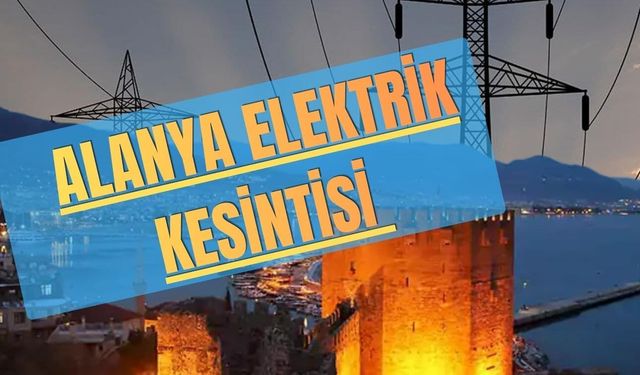 Alanya Elektrik Kesintisi: 3 Mahallede Yok 29 Haziran 2026