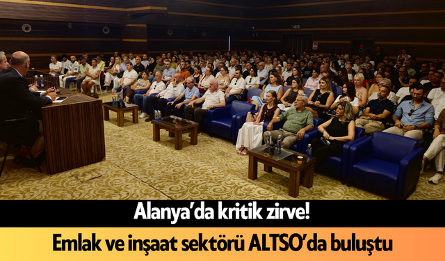 Alanya’da kritik zirve! Emlak ve inşaat sektörü ALTSO’da buluştu