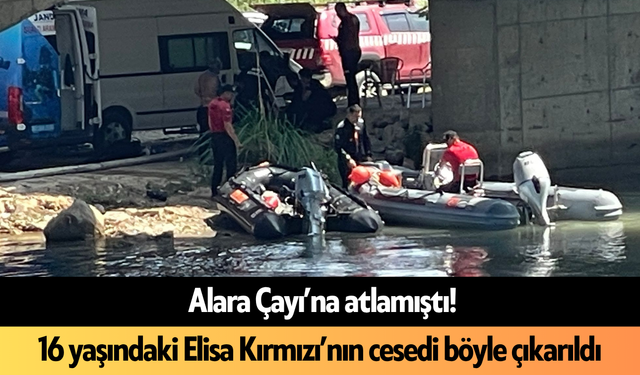 Alanya'da Alara Çayı’na atlamıştı! 16 yaşındaki Elisa Kırmızı’nın ces*di böyle çıkarıldı
