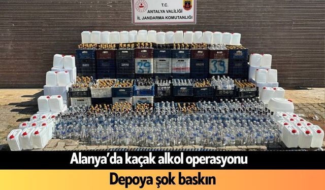 Alanya’da kaçak alkol operasyonu
