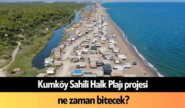 Kumköy Sahili Halk Plajı projesi ne zaman bitecek?