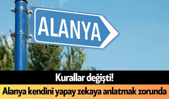 Kurallar değişti! Alanya kendini yapay zekaya anlatmak zorunda
