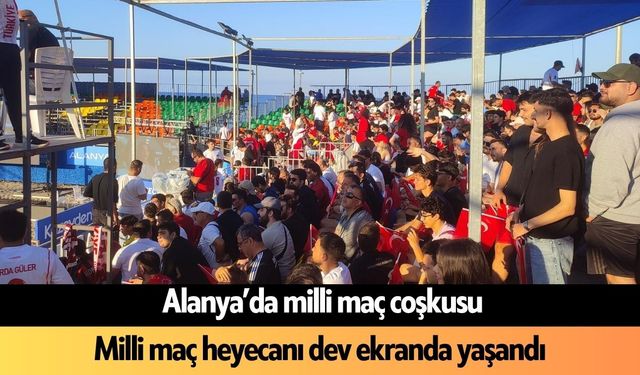 Alanya’da milli maç heyecanı dev ekranda yaşandı