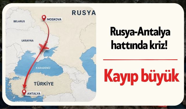 Rusya-Antalya hattında kriz! Kayıp büyük