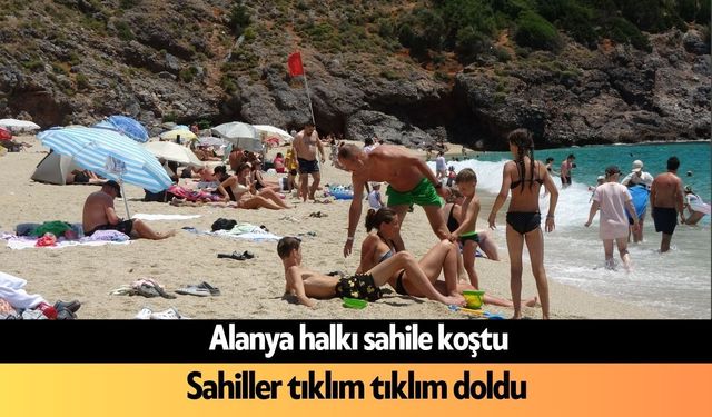 Alanya halkı sahile koştu: Sahiller tıklım tıklım doldu