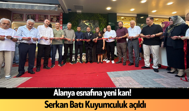 Alanya esnafına yeni kan! Serkan Batı Kuyumculuk açıldı
