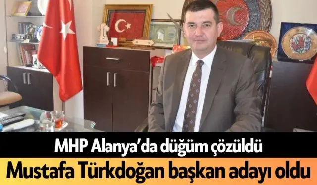 MHP Alanya’da düğüm çözüldü! Mustafa Türkdoğan başkan adayı oldu
